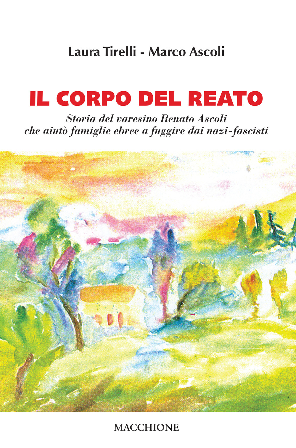 Il corpo del reato. Storia del varesino Renato Ascoli che aiutò famiglie ebree a fuggire dai nazi-fascisti