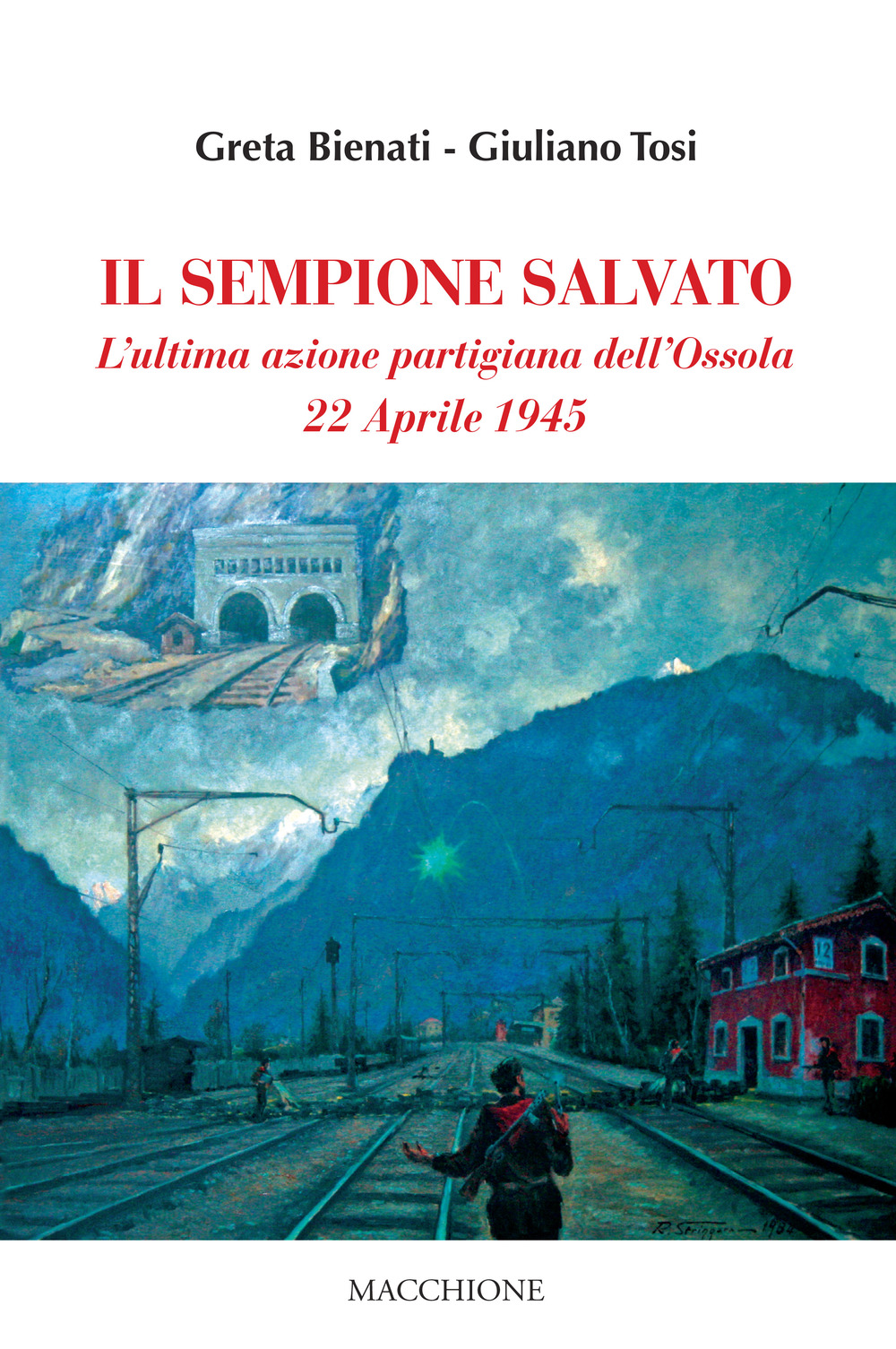 Il Sempione salvato. L'ultima azione partigiana dell'Ossola. 22 aprile 1945