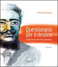 Questionario per il destino. Storia di un anarchico giustiziere