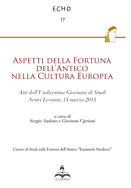 Aspetti della fortuna dell'antico nella cultura europea. Atti dell'11° Giornata di studi (Sestri Levante, 14 marzo 2014)