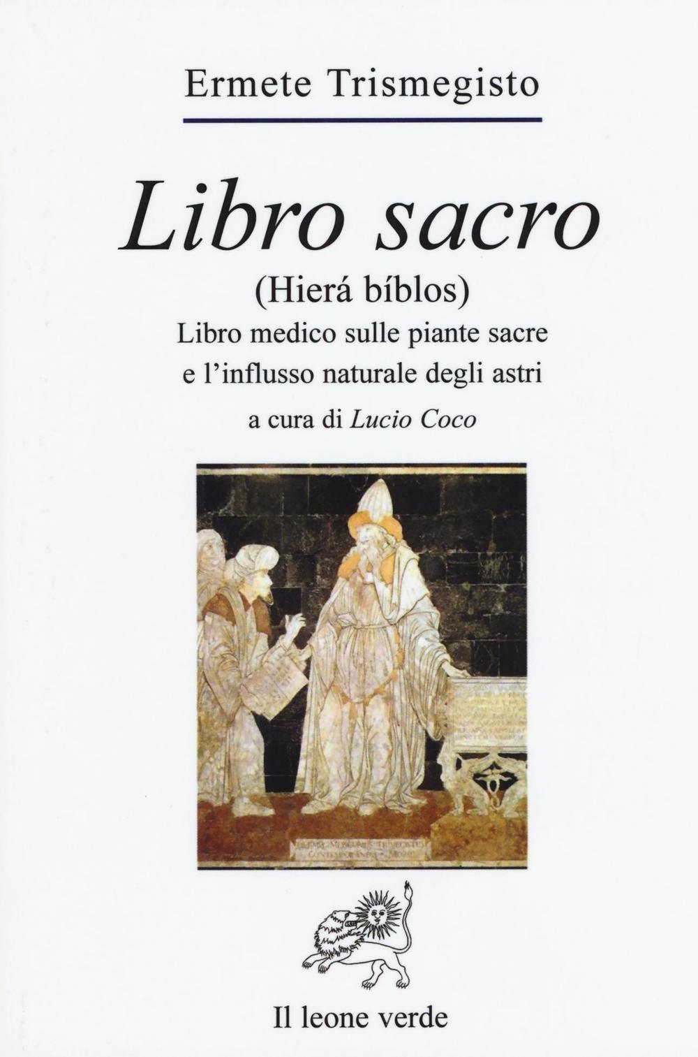 Libro sacro (Hierà bíblos). Libro medico sulle piante sacre e l'influsso naturale degli astri