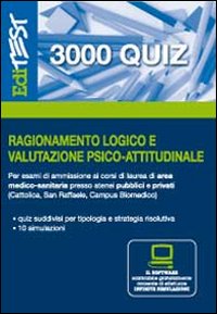 3000 quiz di ragionamento logico e valutazione psico-attitudinale per esami di ammissione ai corsi di laurea..
