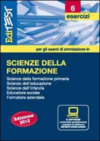 EdiTEST 6. Esercizi. Scienze della formazione. Per la preparazione ai test di ammissione
