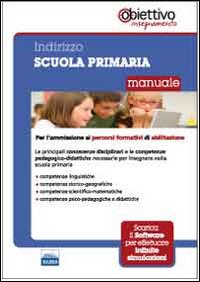 Per la scuola primaria. Manuale per l'ammissione ai percorsi formativi di abilitazione all'insegnamento