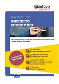 TFA Giuridico-economico. Pacchetto promozionale per la preparazione ai test di accesso