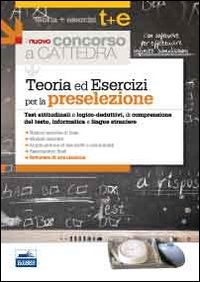 Il nuovo concorso a cattedra. Teoria ed esercizi per la preselezione. Test attitudinali e lodico-deduttivi, di comprensione