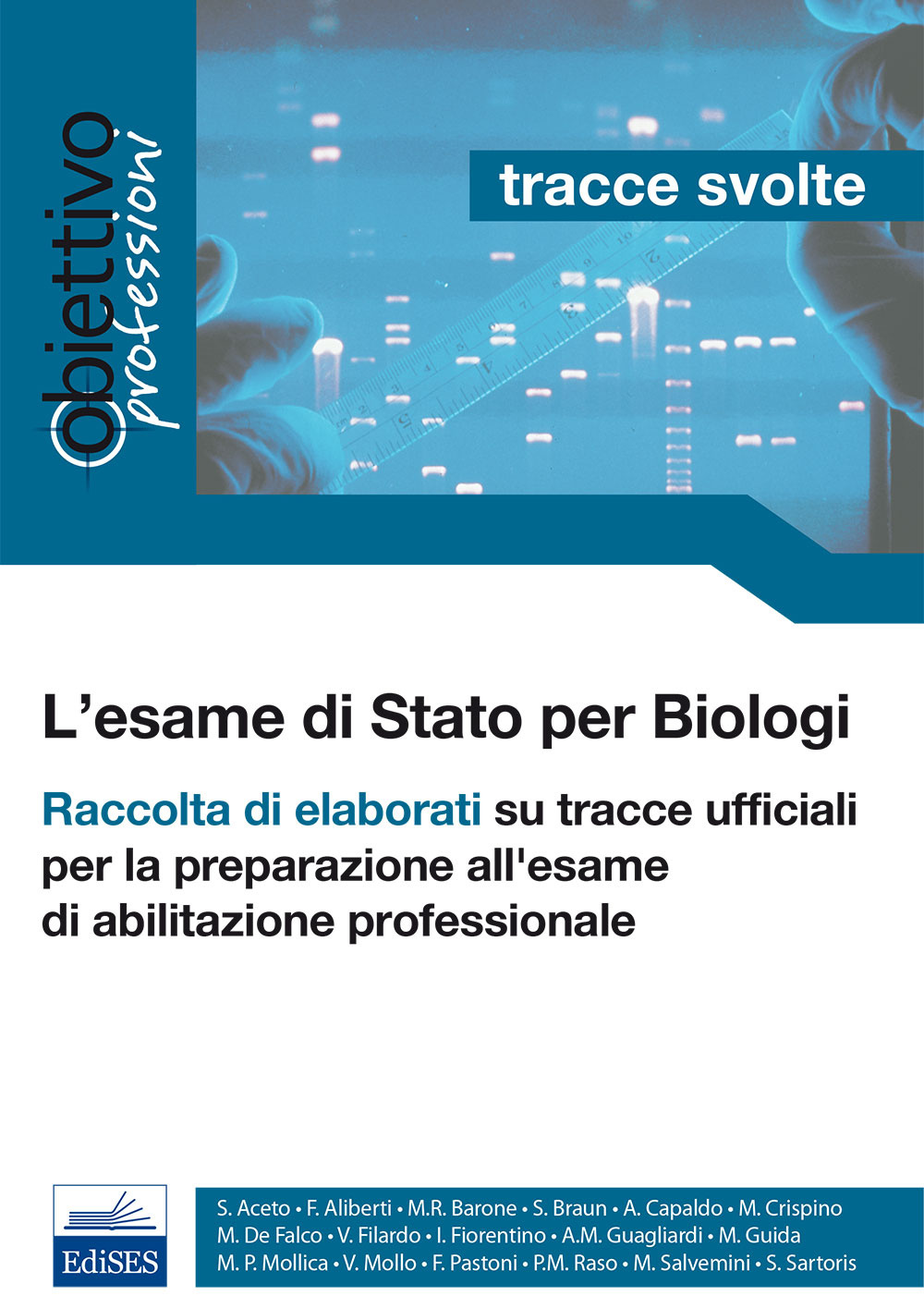 L'esame di Stato per biologi. Tracce svolte. Raccolta di elaborati su tracce ufficiali