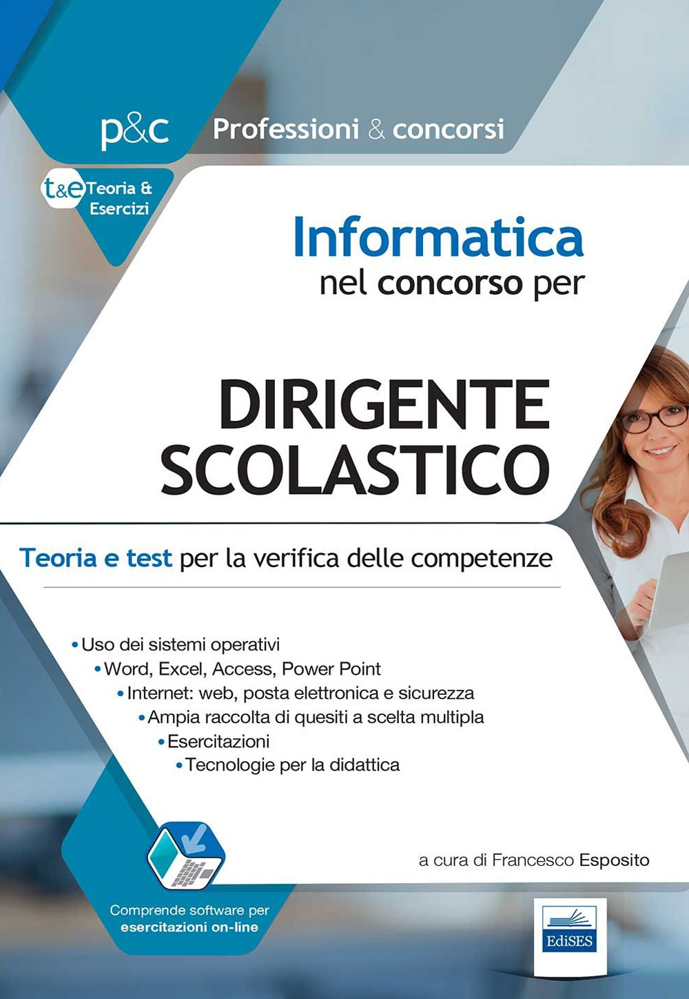 Informatica nel concorso per dirigente scolastico. Teoria e test per la verifica delle conoscenze informatiche