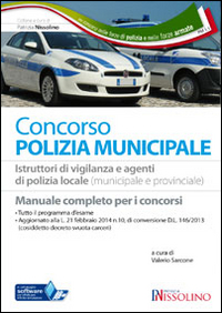 I concorsi nella polizia municipale. Istruttore di vigilanza e agente di polizia locale (municipale e provinciale). Manuale per la preparazione al concorso...
