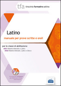 16 TFA. Latino. Manuale per le prove scritte e orali classi A051 e A052