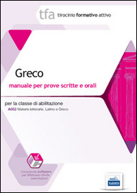 17 TFA. Greco. Manuale per le prove scritte e orali classe A052