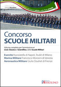 Concorso scuole militari. Esercito, marina, aeronautica. Manuale completo per l'ammissione ai Licei, classico e scientifico, delle scuole militari