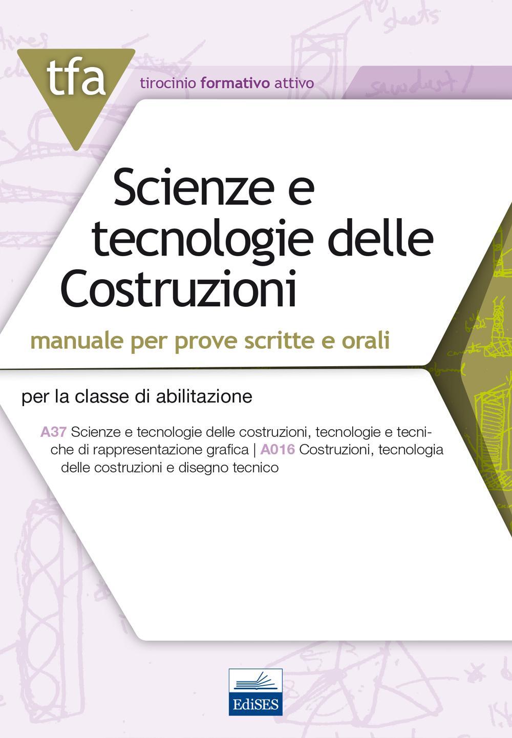 TFA. Scienze e tecnologie delle costruzioni. Manuale per prove scritte e orali per la classe di abilitazione A37 A016