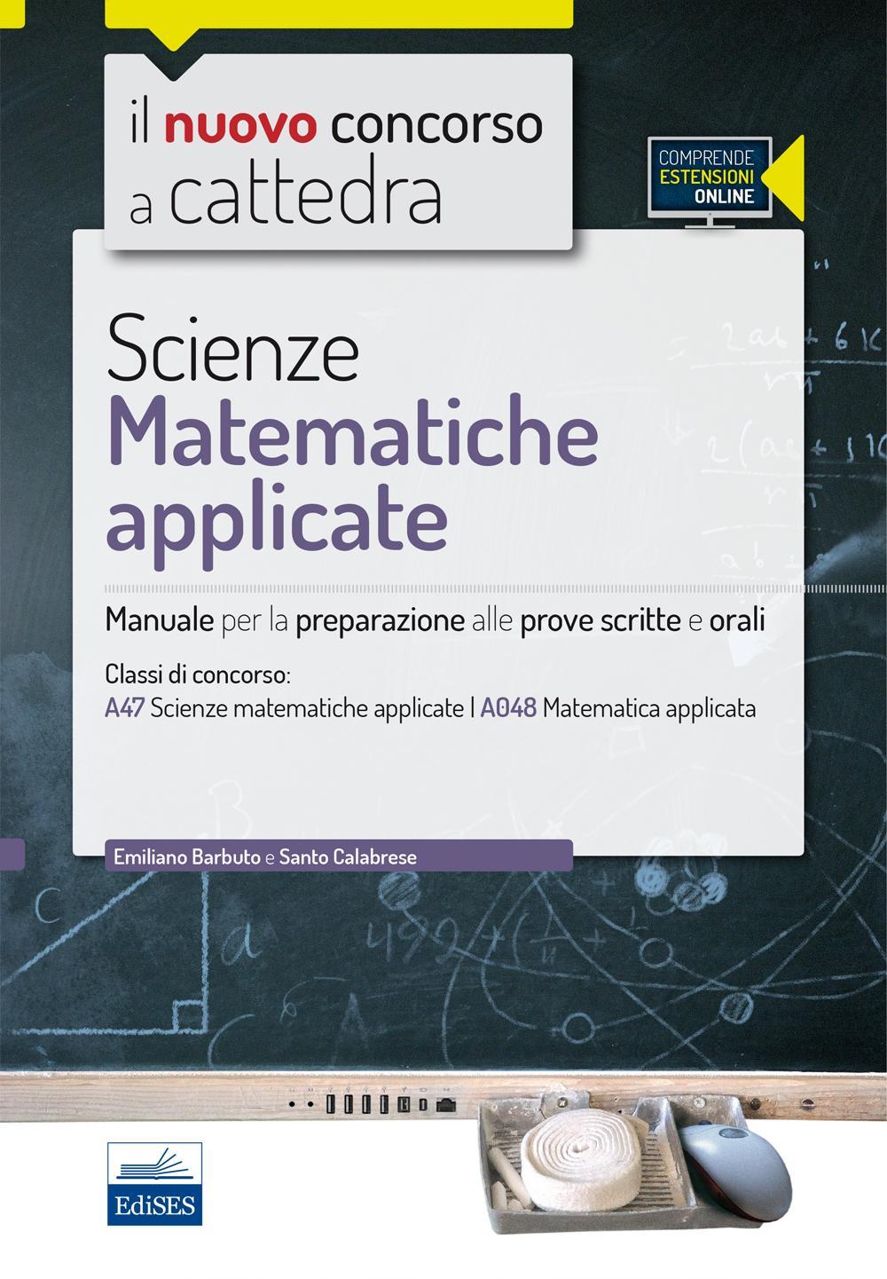 CC 4/57 scienze matematiche appicate. Manuale per la preparazione alle prove scritte e orali. Classi di concorso: A47, A048
