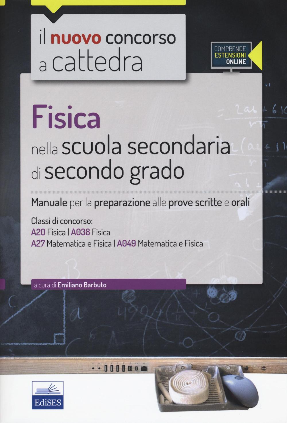 Fisica nella scuola secondaria di secondo grado. Manuale per la preparazione alle prove scritte e orali