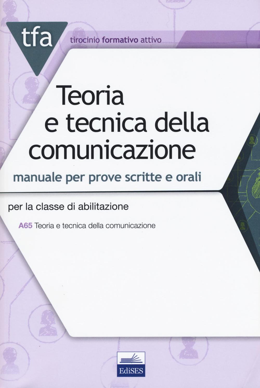 TFA Teoria e tecnica della comunicazione. Manuale per prove scritte e orali. Per la classe di abilitazione A65