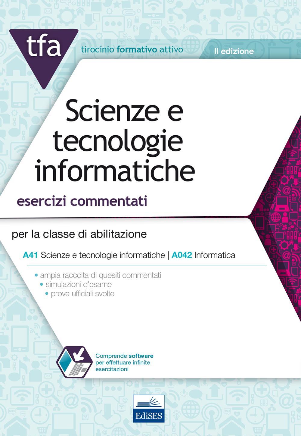 TFA. Scienze e tecnologie informatiche. Esercizi commentati per la classe di abilitazione A41, A042