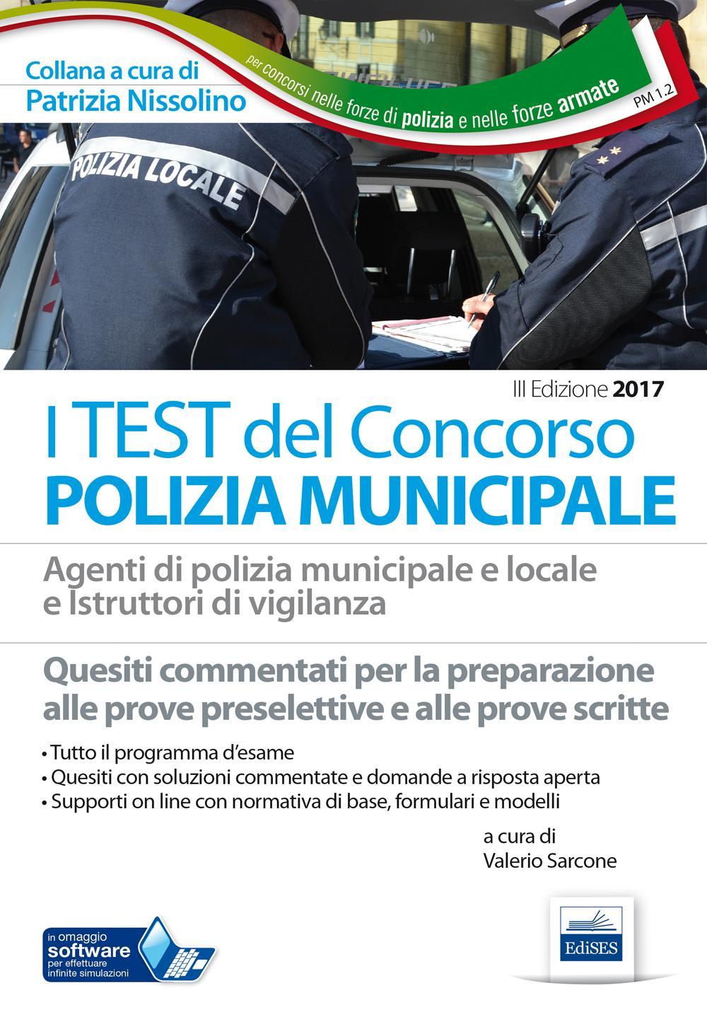 I test del concorso polizia municipale. Agenti di polizia municipale e locale e istruttori di vigilanza. Quesiti commentati per la preparazione alle prove preselettive e alle prove scritte
