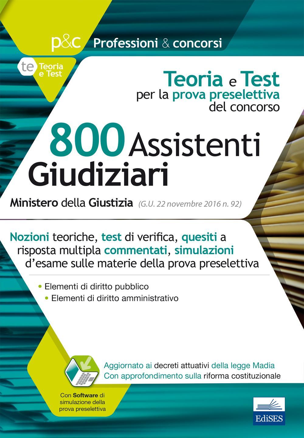Concorso cancellieri. 800 Assistenti Giudiziari. Teoria e test per la prova preselettiva del concorso