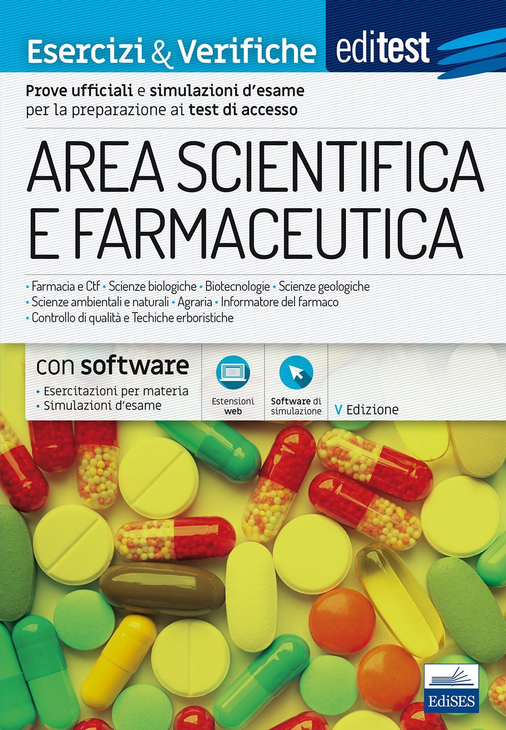 EdiTEST. Area scientifica e farmaceutica. Esercizi & verifiche. Esercizi commentati e simulazioni d'esame per la preparazione ai test di ammissione