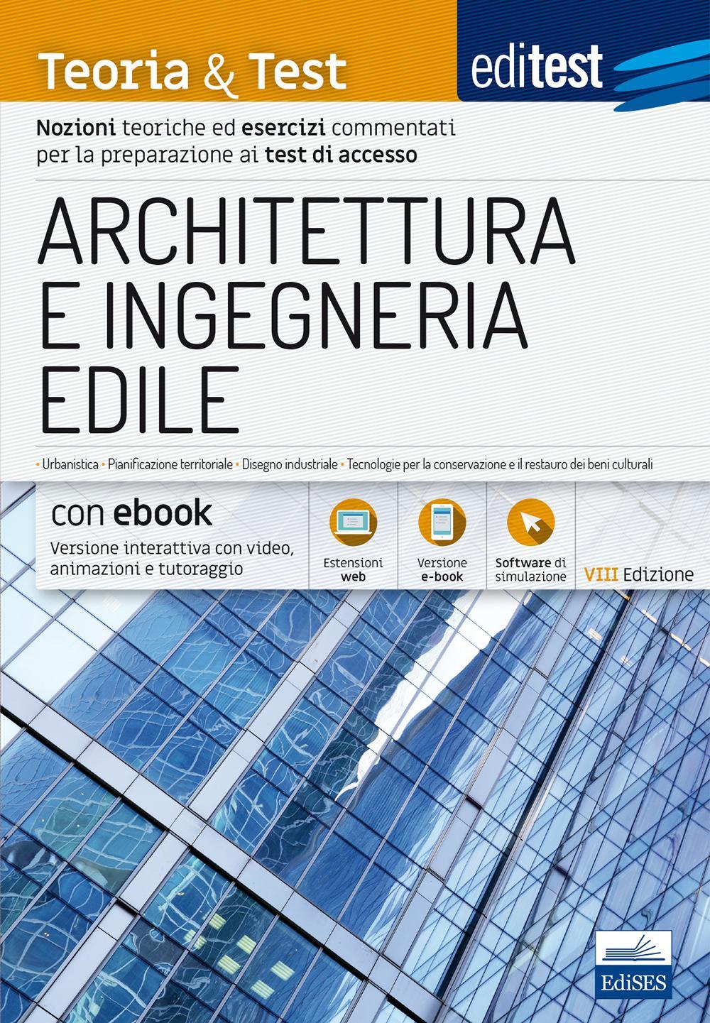 EdiTEST. Architettura e ingegneria edile. Nozioni teoriche ed esercizi commentati per la preparazione ai test di accesso