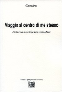 Viaggio al centro di me stesso. L'eterno movimento immobile