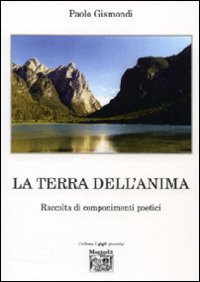 La terra dell'anima. Raccolta di componimenti poetici