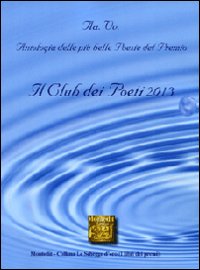 Antologia del Premio di poesia Il club dei poeti 2013