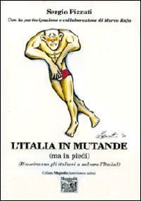 L'Italia in mutande (ma in piedi) (Riusciranno gli italiani a salvare l'Italia?)