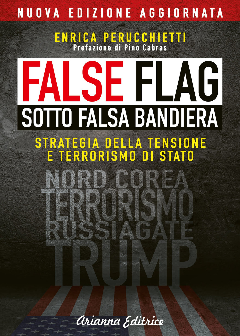 False flag. Sotto falsa bandiera. Strategia della tensione e terrorismo di Stato