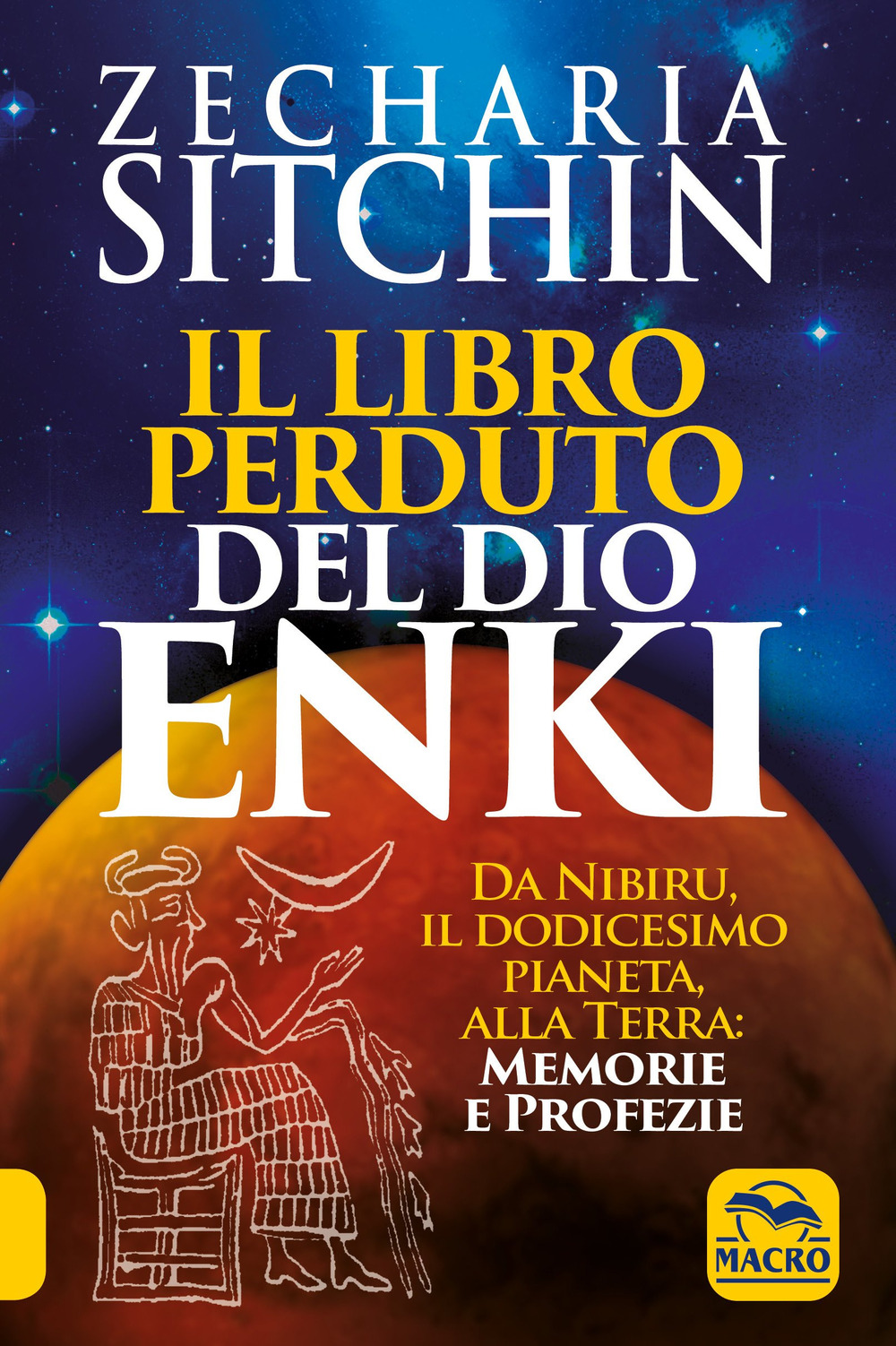 Il libro perduto del dio Enki. Da Nibiru, il dodicesimo pianeta, alla terra: memorie e profezie
