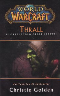 Thrall. Il crepuscolo degli aspetti. World of Warcraft
