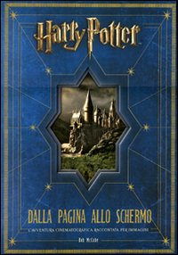 Harry Potter: dalla pagina allo schermo. L'avventura cinematografica raccontata per immagini
