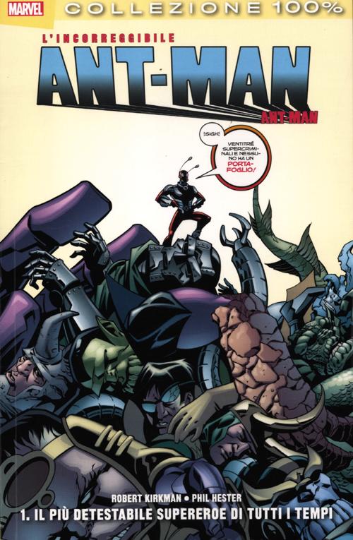Il più detestabile supereroe di tutti i tempi. L'incorreggibile Ant-Man. Vol. 1