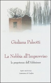 La nebbia all'improvviso. La prepotenza dell'Alzheimer