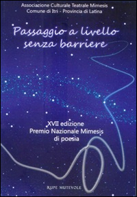 Passaggio a livello senza barriere. XVII edizione Premio Nazionale Mi mesis di poesia