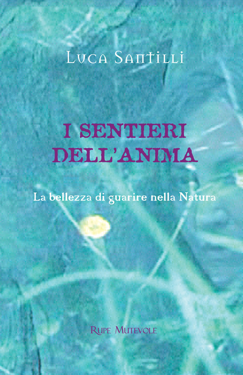 I sentieri dell'anima. La bellezza di guarire nella natura