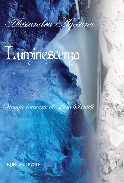 Luminescenza. Viaggio letterario di Luca Santilli. Ediz. italiana e inglese