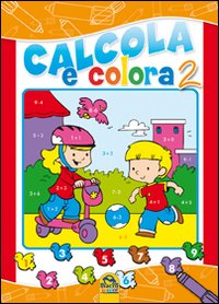 Calcola e colora. Vol. 2