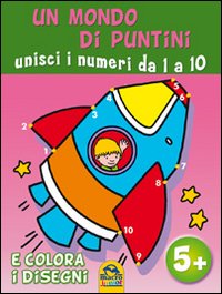 Un mondo di puntini. Unisci i numeri. Da 1 a 10 e colora i disegni