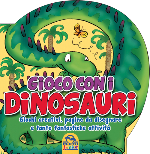 Gioco con i dinosauri. Giochi creativi, pagine da disegnare e tante fantastiche attività