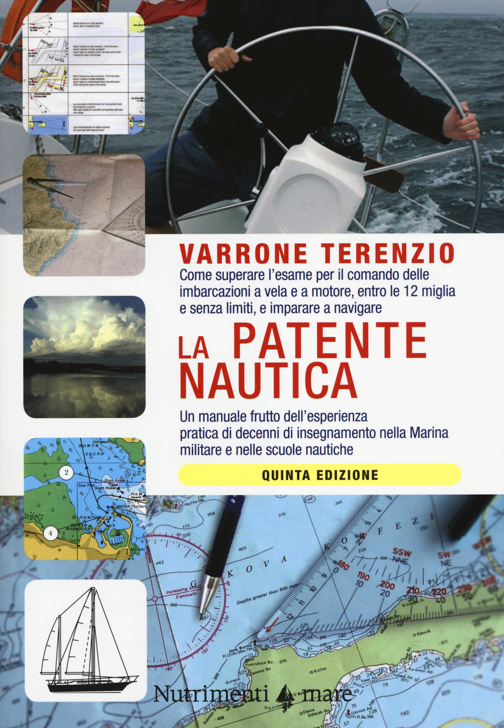 La patente nautica. Come superare l'esame per il comando delle imbarcazioni a vela e a motore, entro e oltre le 12 miglia, e imparare a navigare