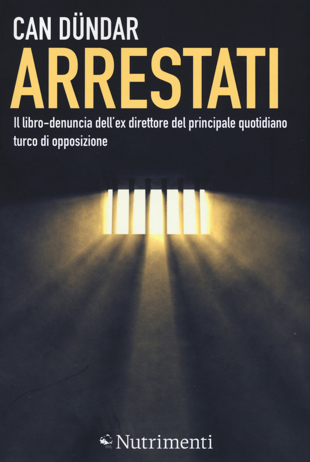 Arrestati. Il libro-denuncia dell'ex direttore del principale quotidiano turco di opposizione