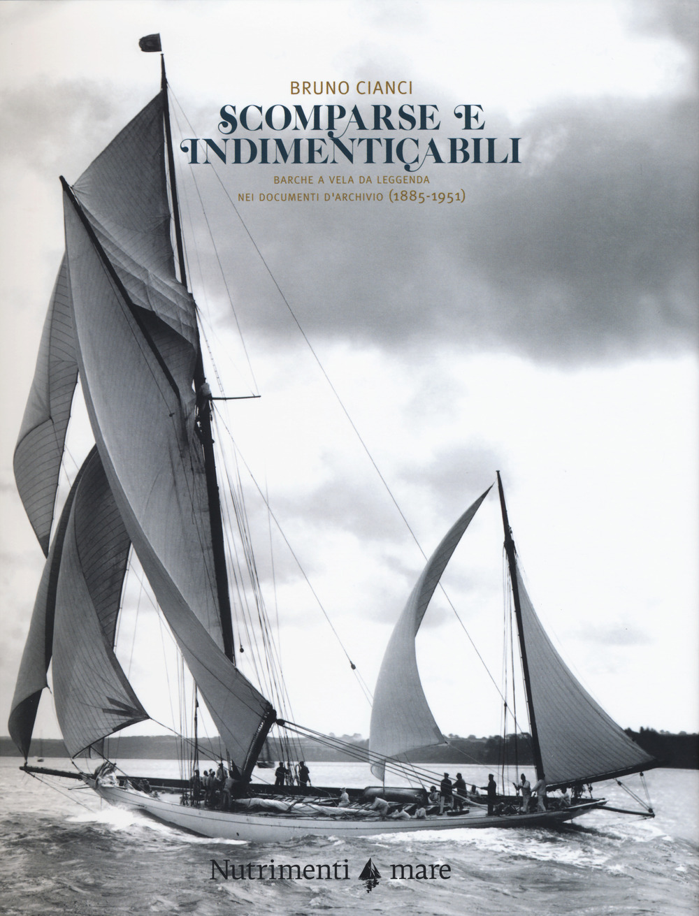 Scomparse e indimenticabili. Barche a vela da leggenda nei documenti d'archivio (1885-1951)