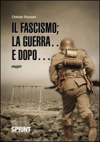 Il fascismo; la guerra... e dopo...