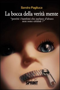 La bocca della verità mente. «Perché i bambini che parlano d'abuso non sono creduti?»