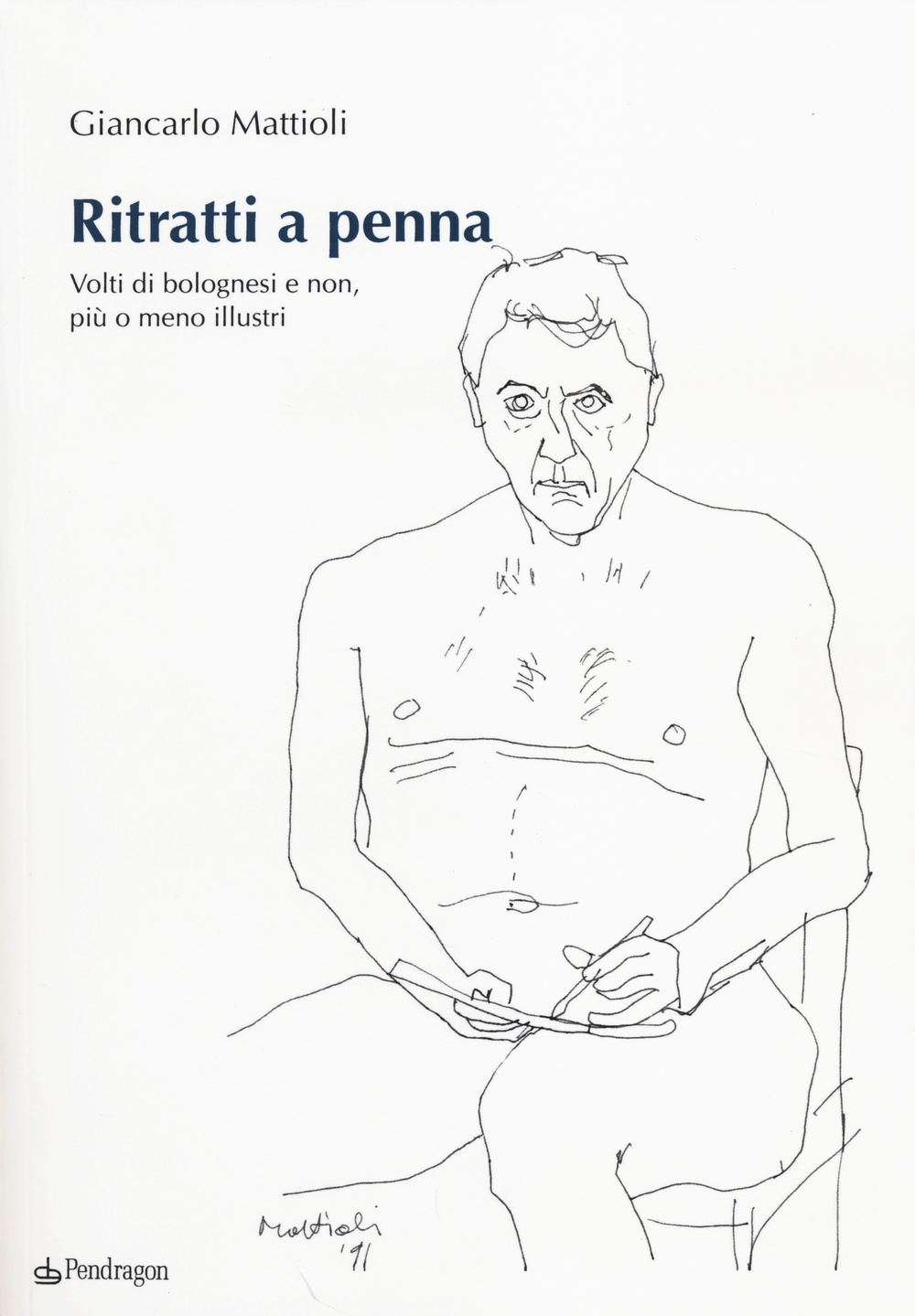 Ritratti a penna. Volti di bolognesi e non, più o meno illustri