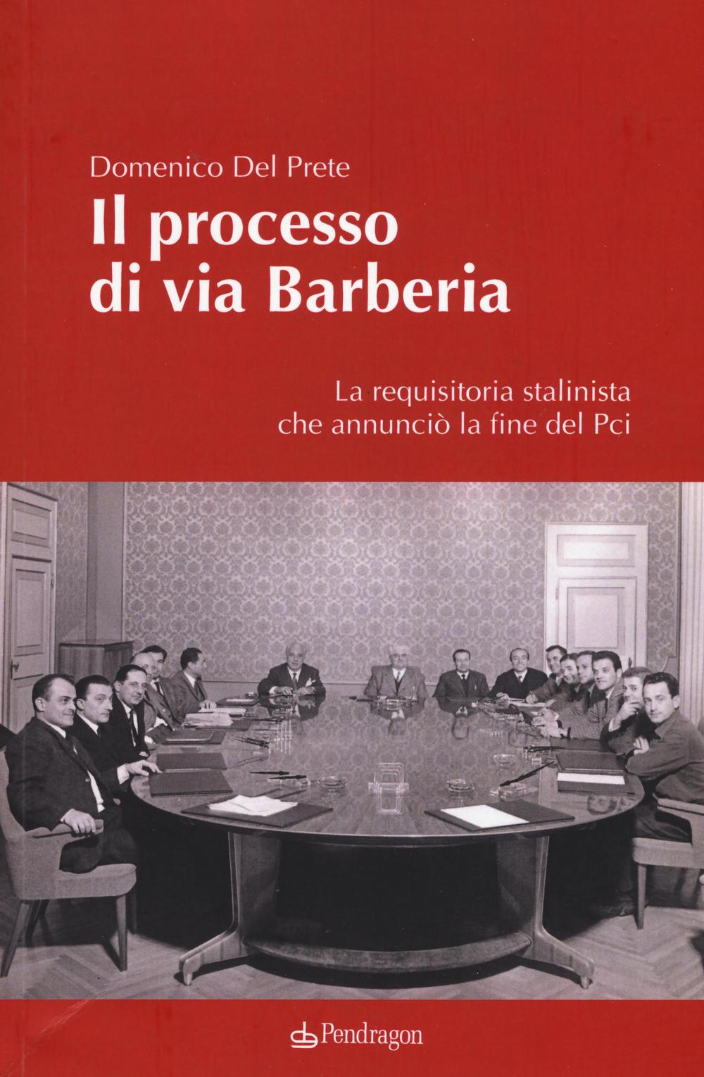 Il processo di via Barberia. La requisitoria stalinista che annunciò la fine del Pci