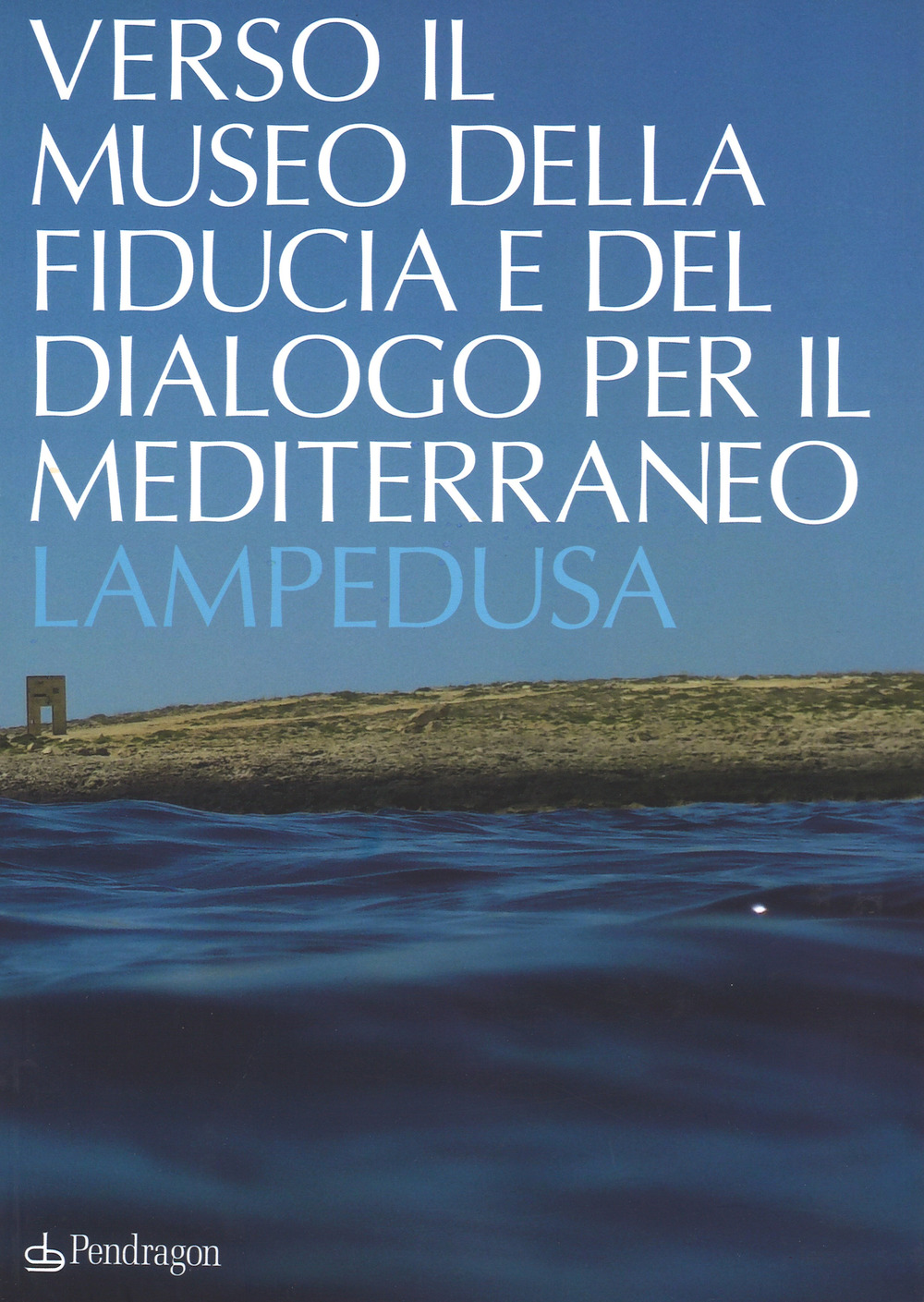 Verso il museo della fiducia e del dialogo per il Mediterraneo. Lampedusa