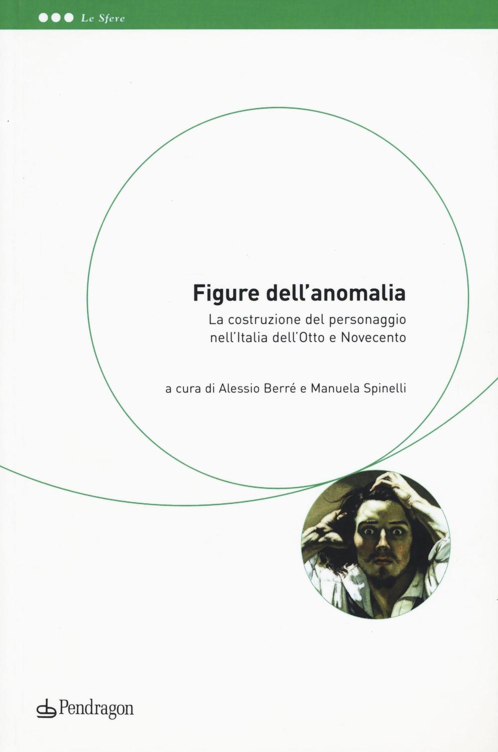 Figure dell'anomalia. La costruzione del personaggio nell'Italia dell'Otto e Novecento